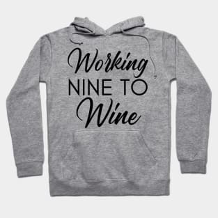 Working Nine To Wine. Funny Wine Lover Saying Hoodie